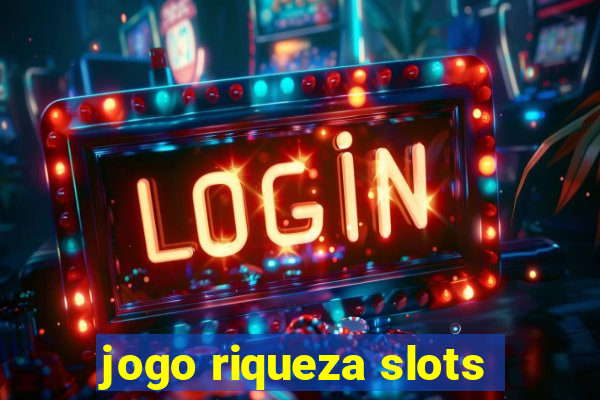 jogo riqueza slots